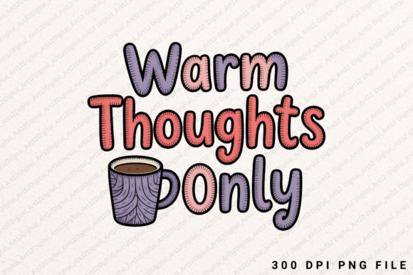 Warm Thoughts Only Sublimation PNG