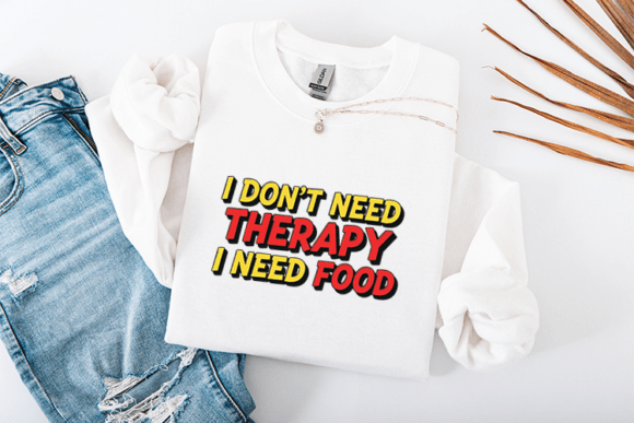 Why the I Don’t Need Therapy I Need Food SVG is Resonating with Creatives and Entrepreneurs